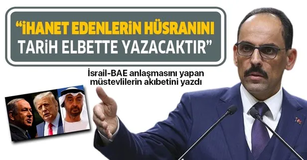 Cumhurbaşkanlığı Sözcüsü İbrahim Kalın’dan İsrail-BAE anlaşmasına tepki: Filistin halkına ve davasına ihanet edenlerin hüsranını tarih elbette yazacaktır