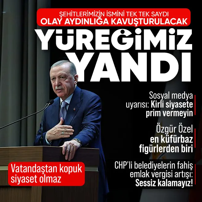 Başkan Erdoğan’dan şehitlerimiz için mesaj: Olayın tüm boyutlarıyla aydınlığa kavuşturulmasını temin edeceğiz | CHP’ye ve Özgür Özel’e tepki
