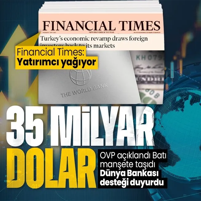 OVP açıklaması sonrası Dünya Bankası açıkladı: 35 milyar dolar! Financial Times: Türkiyeye yatırımcı akını var