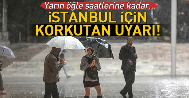 Meteoroloji'den İstanbul için korkutan uyarı