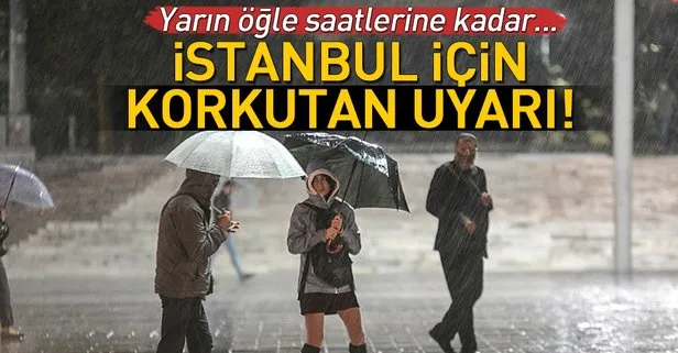 Meteoroloji’den İstanbul için korkutan uyarı
