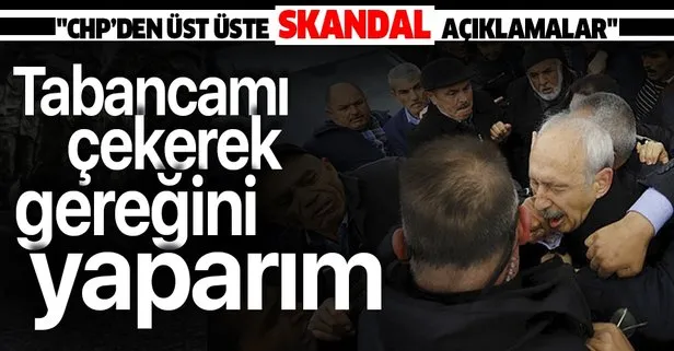 CHP’den skandal açıklama! ’Silahla gereğini yaparım’