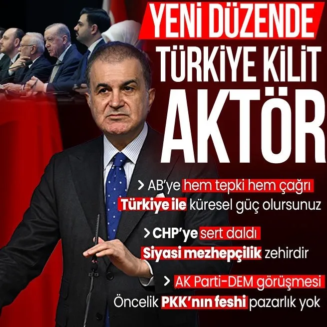Yeni düzende kilit aktör Türkiye! AK Parti Sözcüsü Ömer Çelik’ten AB’ye hem tepki hem çağrı | Öncelik PKK’nın feshi pazarlık yok