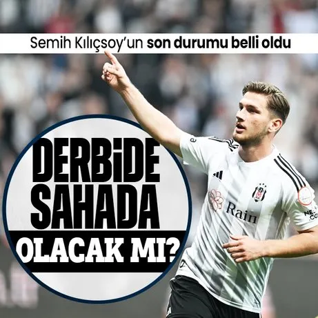 Semih Kılıçsoy’un durumu netleşti! Fenerbahçe Beşiktaş derbisinde oynayacak mı?