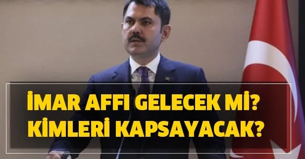 İmar affı gelecek mi, kimleri kapsayacak? 2020 yılı imar affı var mı? Bakan Murat Kurum’dan flaş açıklama