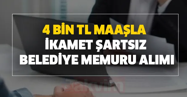 4 bin tl maaşla ikamet şartsız belediye memuru alımı yapılmaya devam ediyor