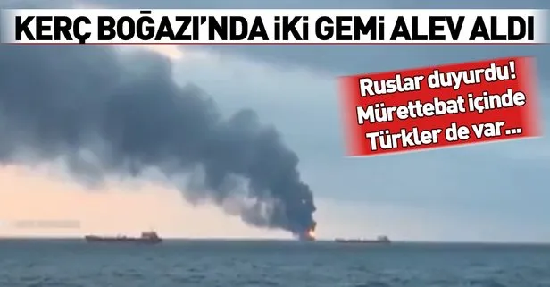 Son dakika: Kerç Boğazı'nda iki gemi alev aldı! Gemilerde Türkler de var...