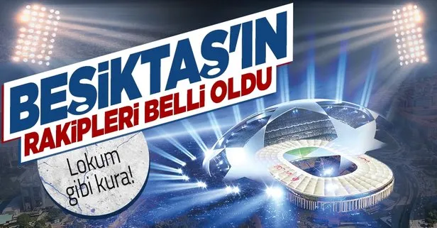 Beşiktaş’ın Şampiyonlar Ligi’ndeki rakipleri belli oldu!