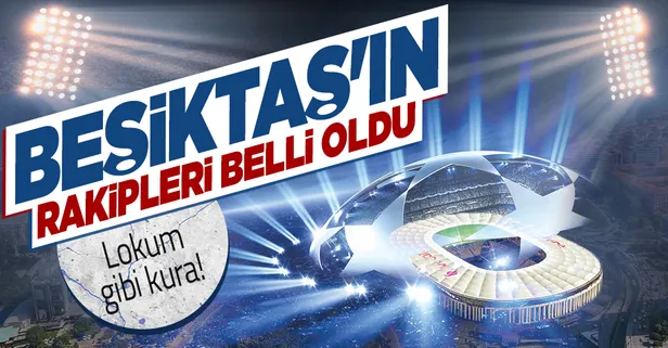 Beşiktaş'ın Şampiyonlar Ligi'ndeki rakipleri belli oldu! İstanbul'da kura heyecanı