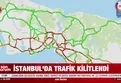 İstanbul'da trafik kilit!