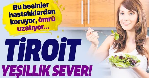 Tiroit yeşillik sever! İşte tiroit sağlığı ile ilgili bilinmesi gerekenler...