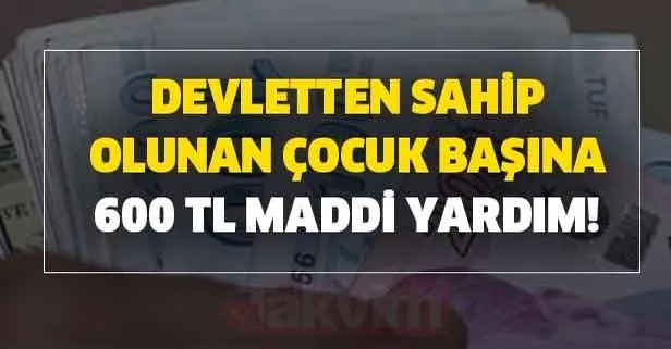 Devletten, sahip olunan çocuk başına 600 TL maddi yardım!
