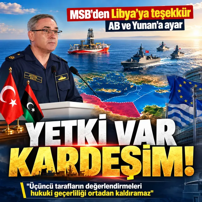 MSBden deniz yetki alanları açıklaması! Libya mesajı: Stratejik iş birliğini güçlendiriyor