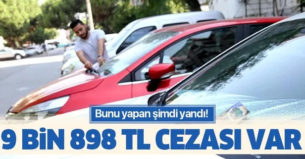 Bunu yapan şimdi yandı! 9 bin 898 lira cezası var