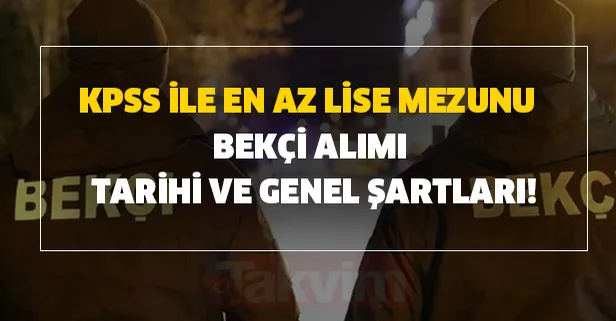 KPSS ile en az lise mezunu bekçi alımı tarihi ve genel şartları!