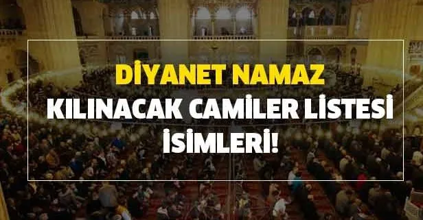 Diyanet namaz kılınacak camiler listesi ve isimleri! Cuma namazı kılınacak ilçeler İstanbul, Ankara ve İzmir il il sorgulama