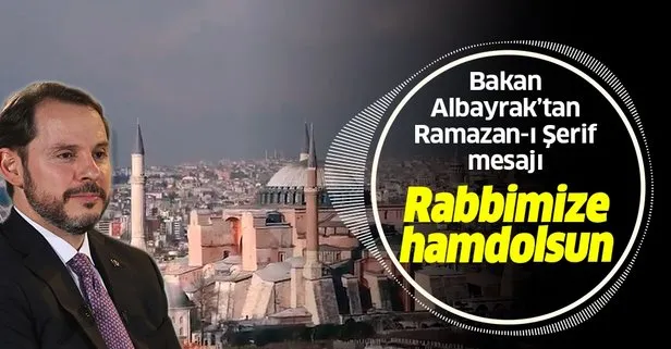 Son dakika: Hazine ve Maliye Bakanı Berat Albayrak’tan Ramazan mesajı