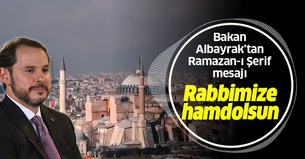 Son dakika: Hazine ve Maliye Bakanı Berat Albayrak'tan Ramazan mesajı