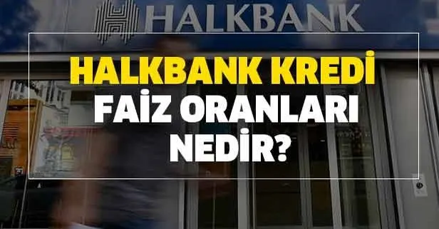 Halkbank taşıt, konut, ihtiyaç kredisi faiz oranları hesaplama! Halkbank kredi faiz oranları nedir?