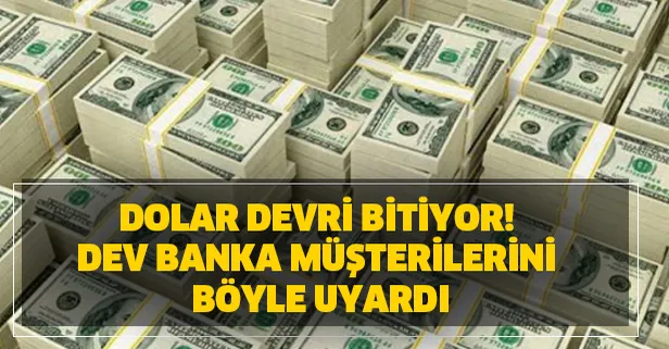 Dolar devri bitiyor! Dev bankadan müşterilerine şoke eden dolar uyarısı!