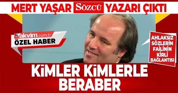 Namusa dil uzatan Mert Yaşar Sözcü yazarı çıktı
