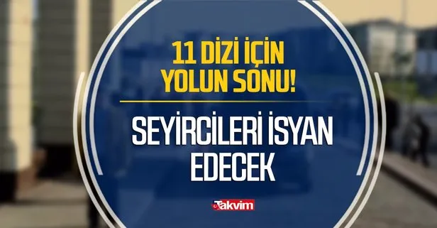 Seyircisi hemen küplere bindi duyunca nutkunuz tutulacak! Flaş karar 11 dizi için artık yolun sonu...