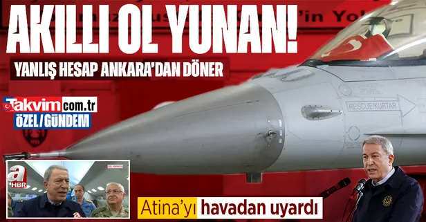 Milli Savunma Bakanı Akar AWACS uçağından Atina yönetimini uyardı: "Akıllı olun! Yanlış hesap Ankara'dan döner"