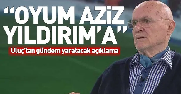 Hıncal Uluç’tan Fenerbahçe seçimlerinde Aziz Yıldırım’a tam destek