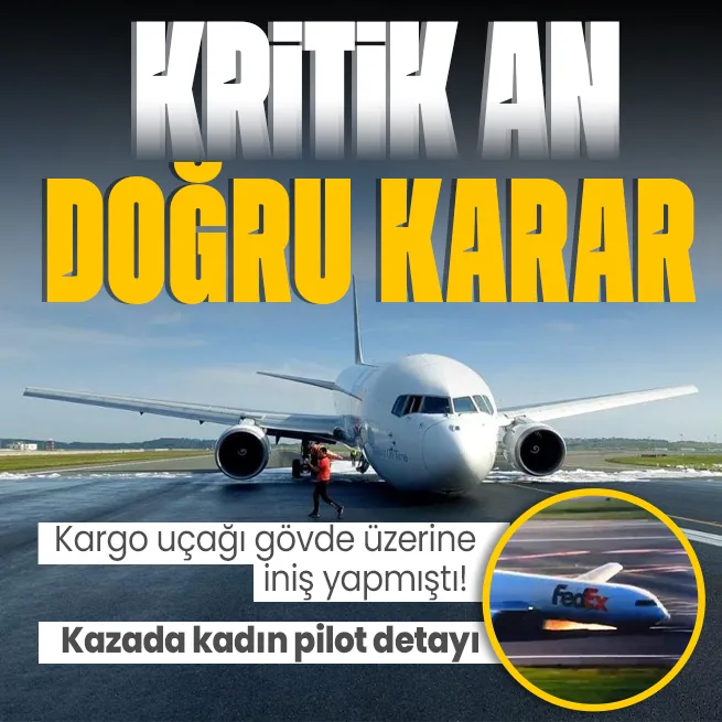 Kargo uçağı gövde üzerine iniş yapmıştı! Detaylar otaya çıktı: Faciayı kadın pilot önledi