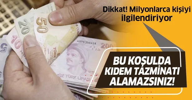 Dikkat! Bu koşulda kıdem tazminatı alamazsınız!