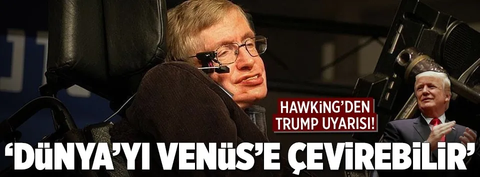 ’Trump Dünya’yı Venüs’e çevirebilir’