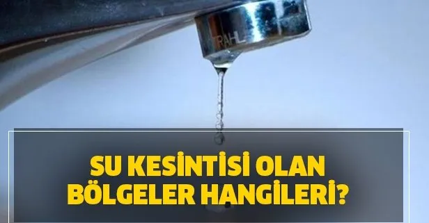 Su kesintisi olan bölgeler hangileri? 30 Haziran İSKİ İstanbul su kesintisi!
