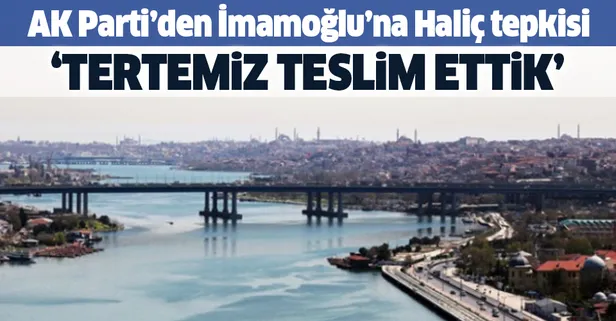 AK Partili Veysel Eroğlu'ndan İmamoğlu'na Haliç yanıtı