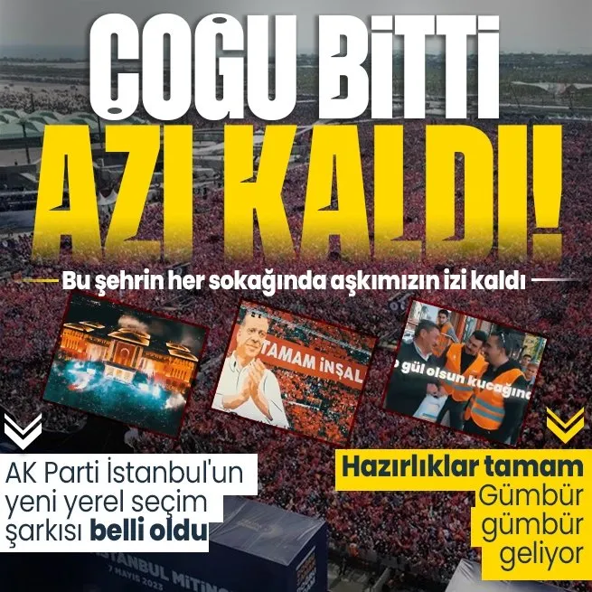 AK Parti İstanbulun yeni yerel seçim şarkısı belli oldu! Çoğu bitti azı kaldı