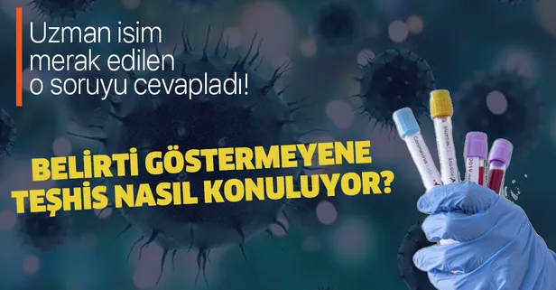 Son dakika: Koronavirüs belirtisi göstermeyen hastaların teşhisi nasıl konuluyor?