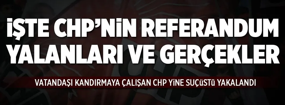 İşte CHP’nin 20 yalanı