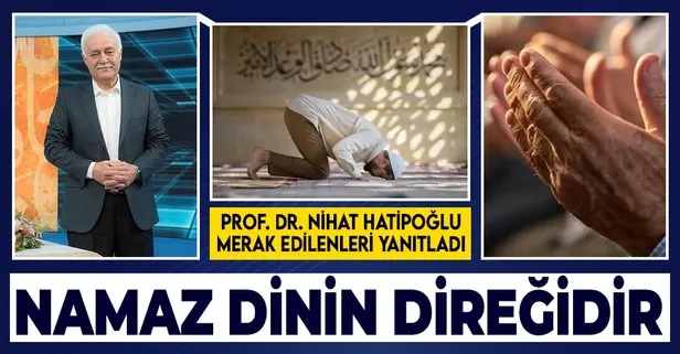 Prof. Dr. Nihat Hatipoğlu yazdı: Namaz dinin direğidir
