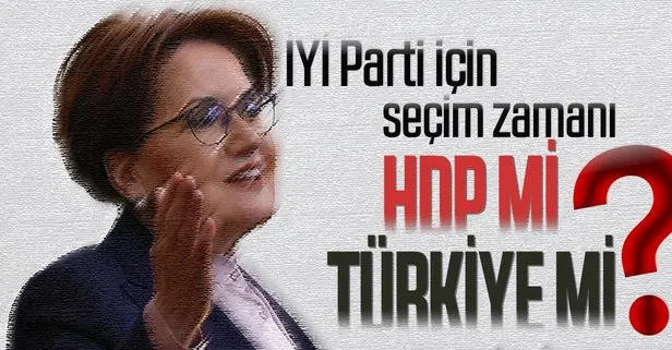 İYİ Parti yol ayrımında: Ya Türkiye’nin geleceği ya HDP’nin geleceği