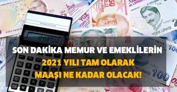 Son dakika 2021 yılı memur ve emeklilerin tam olarak maaşı ne kadar olacak! Kim en kadar alacak? İşte taban-tavan maaşlar