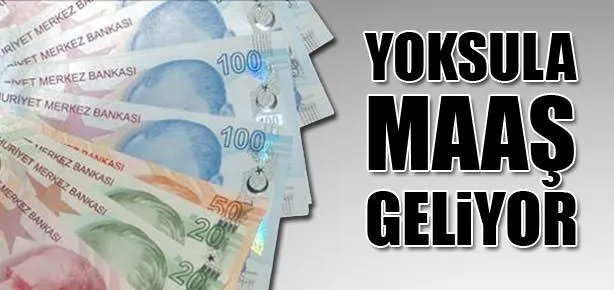 Yoksula maaş geliyor!
