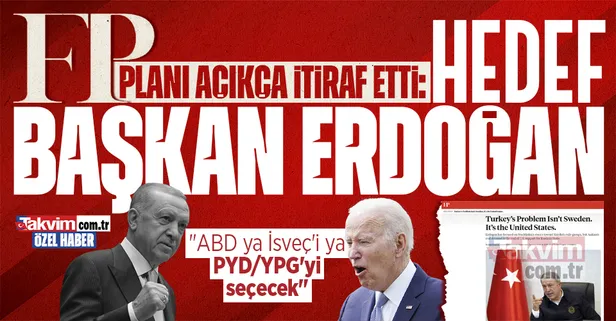 Foreign Policy açıkça itiraf etti: ABD PYD/YPG ile İsveç arasında seçim yapacak! Hedefte Başkan Erdoğan var