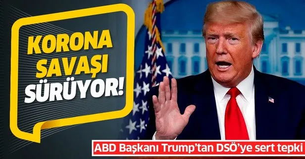 ABD Başkanı Trump ve Dünya Sağlık Örgütü DSÖ arasındaki koronavirüs savaşı sürüyor