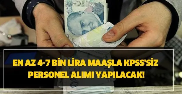 En az 4-7 bin lira maaşla KPSS’siz personel alımı yapılacak!