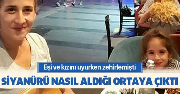 Antalya’da eşi ve kızını uykudayken zehirlemişti! Siyanürü nasıl aldığı ortaya çıktı!