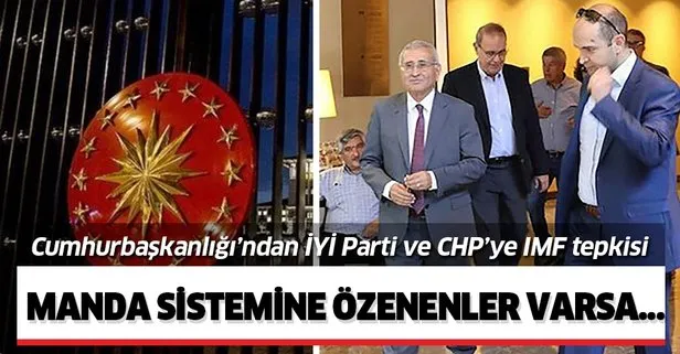 Cumhurbaşkanlığı’ndan CHP ve İYİ Parti’nin IMF ile görüşmesine tepki!
