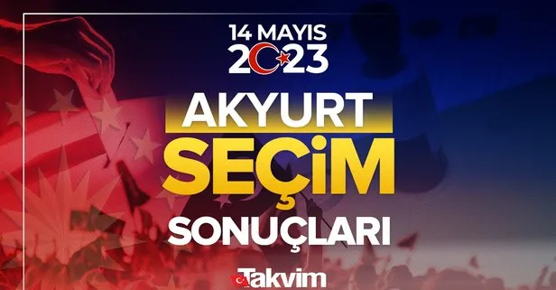 Ankara Akyurt seçim sonuçları! 14 Mayıs 2023 Ankara Akyurt seçim sonucu ve oy oranları, hangi parti ne kadar, yüzde kaç oy aldı?