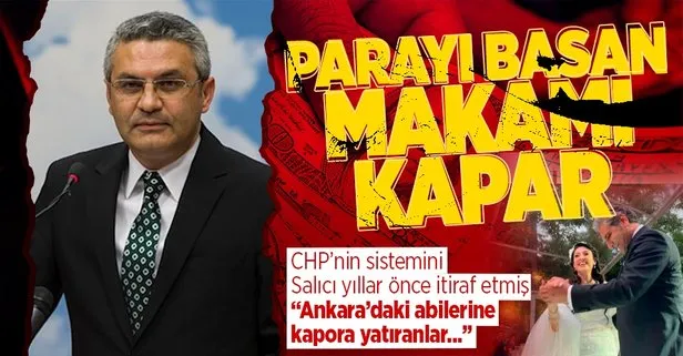 CHP’de makamların parayla satıldığını yıllar önce Oğuz Kaan Salıcı da itiraf etmiş: Ankara’ya verdiğiniz kaporalar...