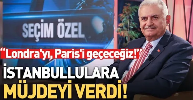 Binali Yıldırım: Bunu yaparsak Londra’yı Paris’i geçeceğiz!