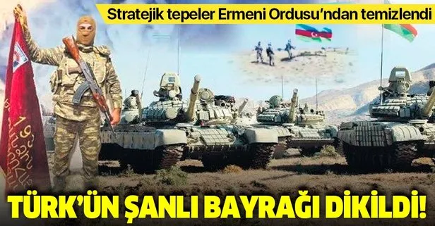 Türk’ün şanlı bayrağı dikildi! Ermenistan Ordusu mevzileri bırakıp kaçıyor