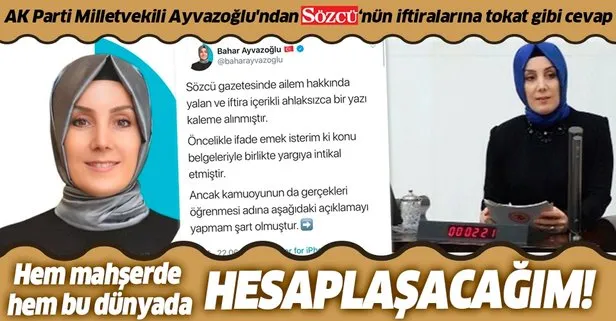 AK Parti Milletvekili Bahar Ayvazoğlu’ndan Sözcü’nün iftiralarına tokat gibi cevap: Hem mahşerde hem bu dünyada hesaplaşacağım